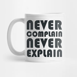 Never Complain, Never Explain Mug